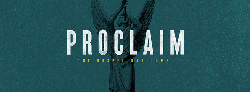 Proclaim… the Gospel Has Come
